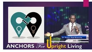 Anchors For Upright Living - Dr Pastor Paul Enenche