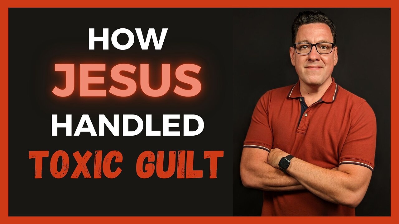 How Jesus Responded to Toxic Guilt