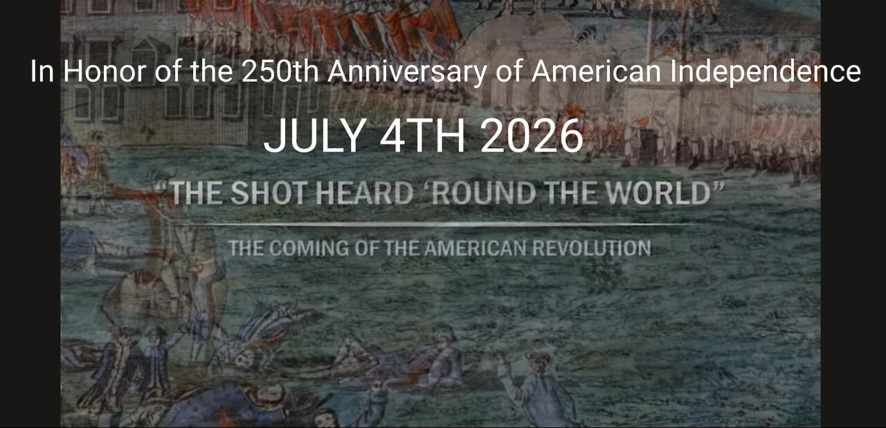 "The Shot Heard Round the World" The Coming of the American Revolution. Celebrating 250 Years July 4th 2026