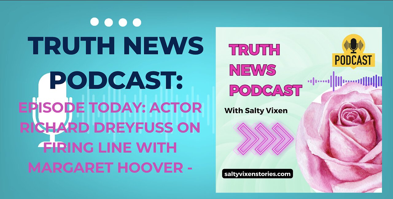 Richard Dreyfuss on Firing Line with Margaret Hoover- Truth News Podcast