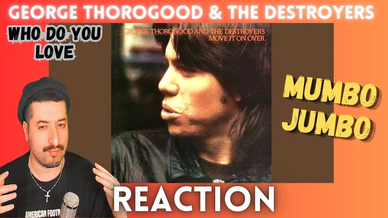 MUMBO JUMBO - George Thorogood & The Destroyers - Who Do You Love Reaction