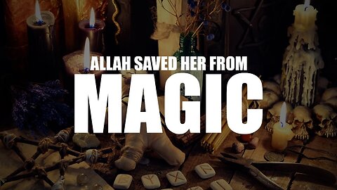 ALLAH SAVED THIS WOMAN FROM MAGIC