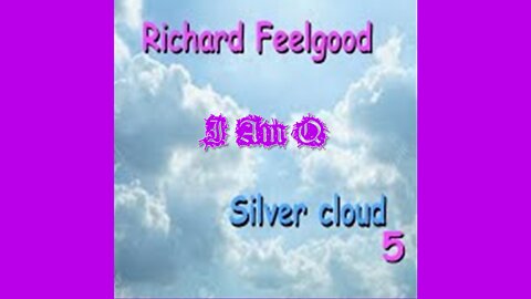 RICHARD FEELGOOD - SILVER CLOUD "I AM Q"