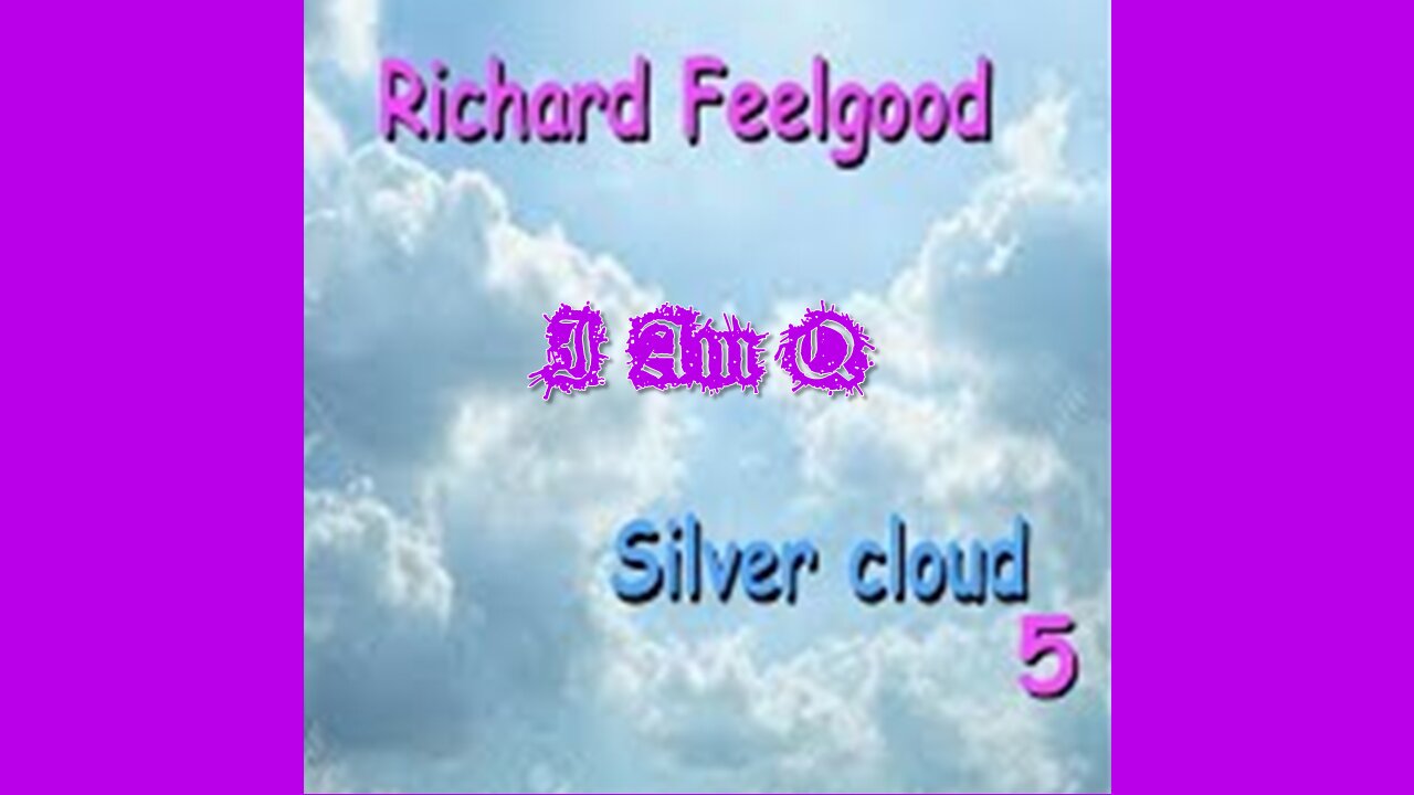 RICHARD FEELGOOD - SILVER CLOUD "I AM Q"