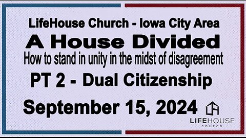 LifeHouse 091524–Andy Alexander “A House Divided” (PT2) Dual Citizenship