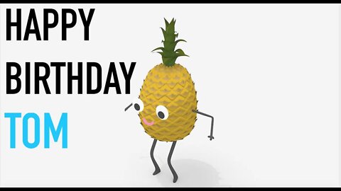 Happy Birthday TOM! - PINEAPPLE Birthday Song