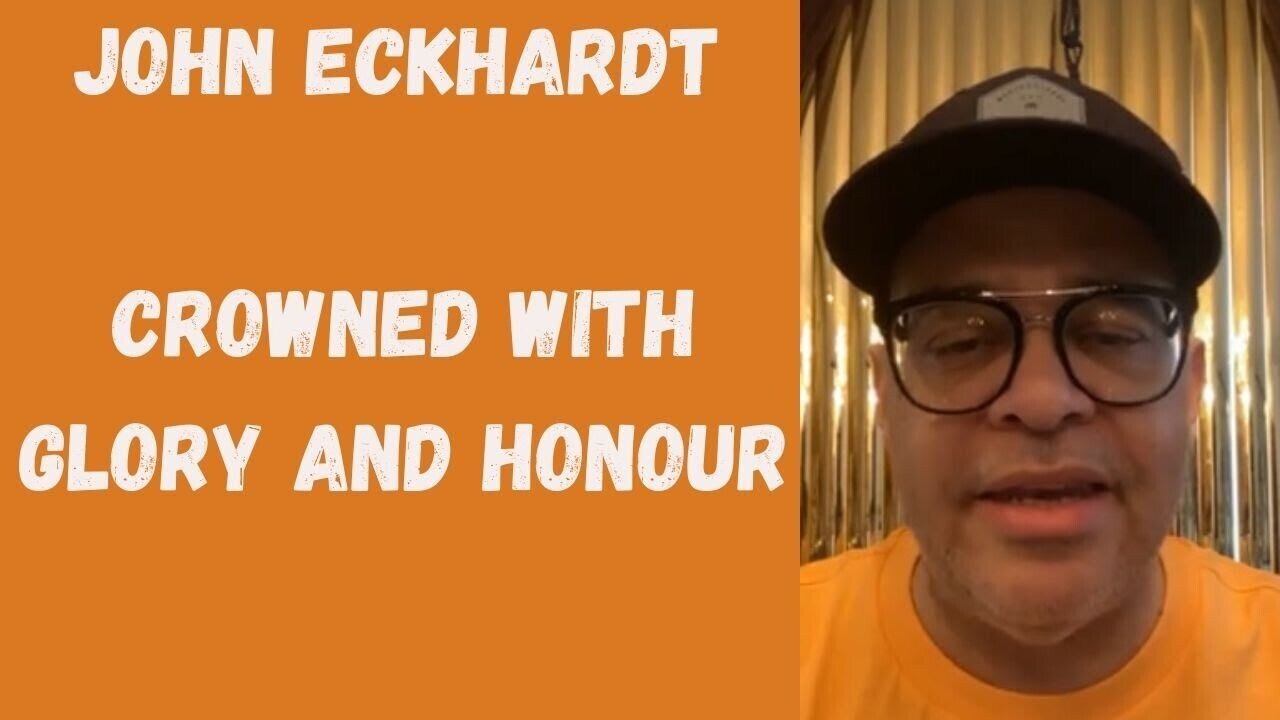 John Eckhardt-Crowned With Glory And Honour