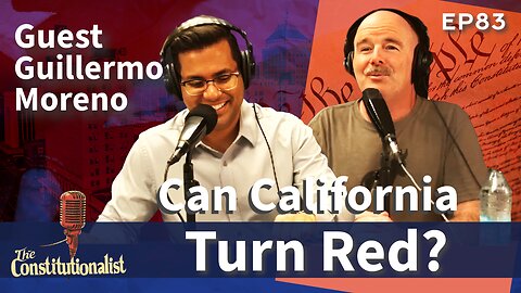 The Constitutionalist Episode 83 - Can California Turn Red?