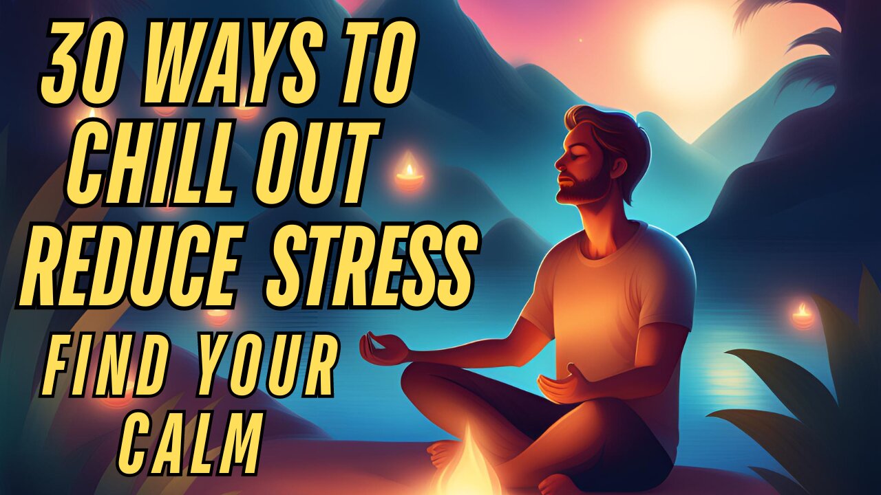 30 Ultimate Ways to Chill Out and Reduce Stress Relaxation Tips video