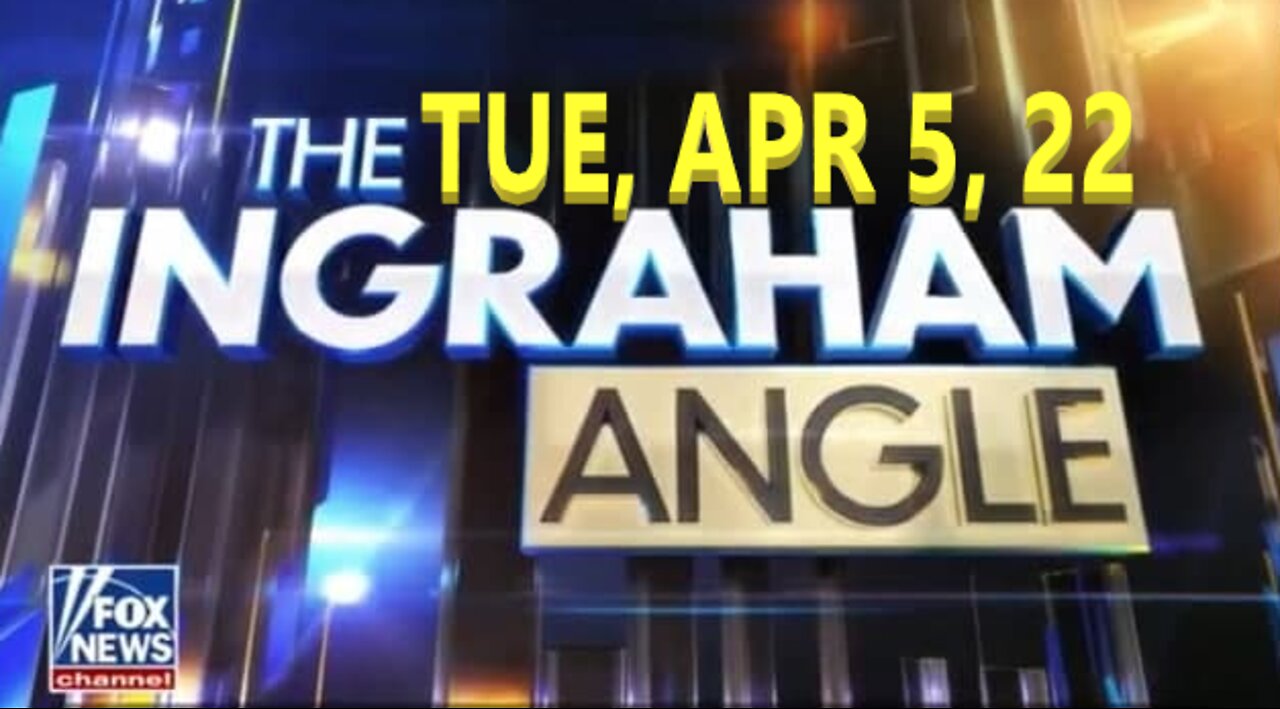 Ingraham Angle 04-05-2022