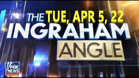 Ingraham Angle 04-05-2022