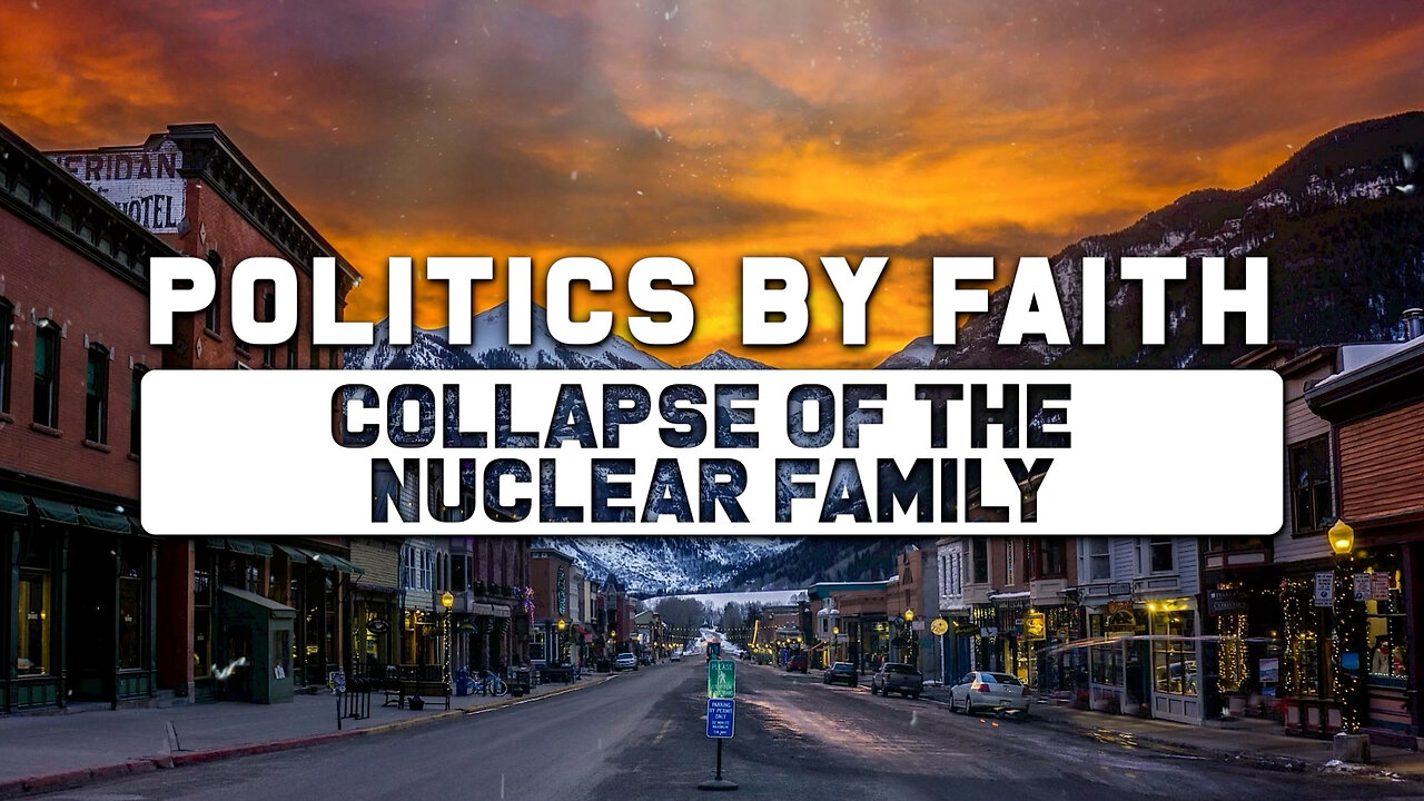 POLITICS BY FAITH: COLLAPSE OF THE NUCLEAR FAMILY