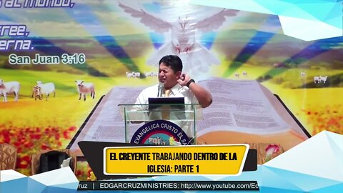 EL CREYENTE TRABAJANDO DENTRO DE LA IGLESIA: Parte 1 - EVANGELISTA EDGAR CRUZ