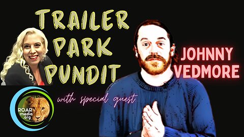 Trailer Park Pundit - Special Guest - Johnny Vedmore - 04072023