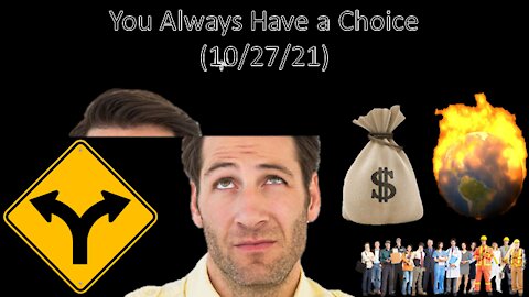 You Always Have a Choice | Liberals "Think" 10/27/21