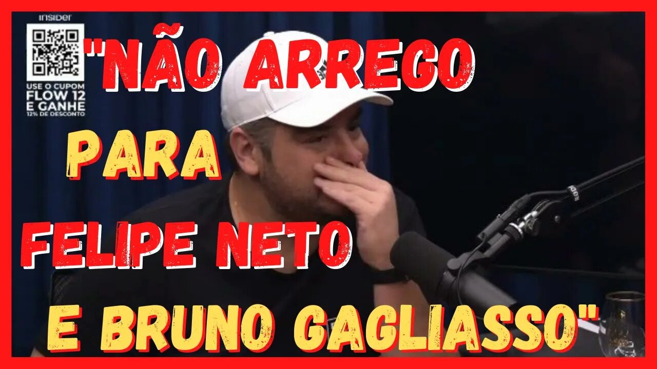 Não arrego para Felipe Neto e Bruno Gagliasso