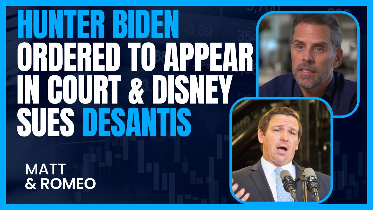 Hunter Biden Ordered to Appear in Court & Disney Sues DeSantis