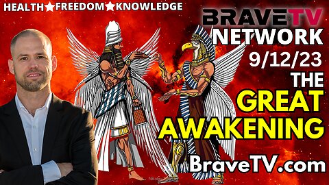 Brave TV - Sept 12, 2023 - The Great Awakening & The Truths that Americans Do NOT Want to Confront!