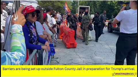 Barriers are being set up outside Fulton County Jail in preparation for Trump's arrival.