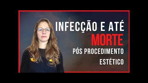 Infecção ou até morte, pós procedimento estético - como evitar?