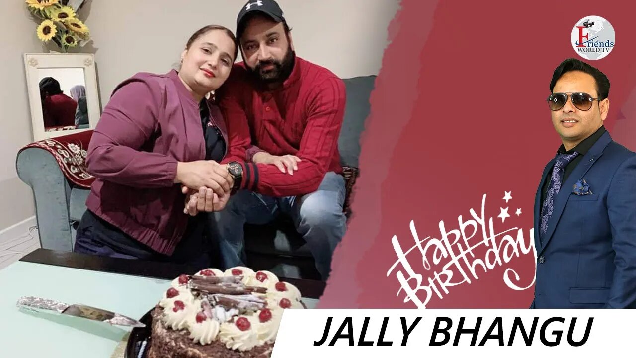 Warmest wishes for a very happy birthday, Jally Bhangu Ji