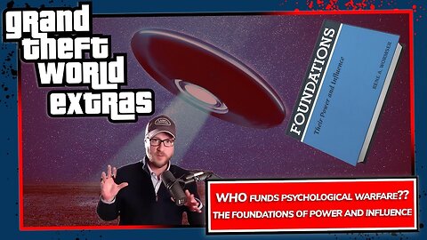 Who Funds Psychological Warfare, The Foundations of Power and Influence | GTW Extras 106