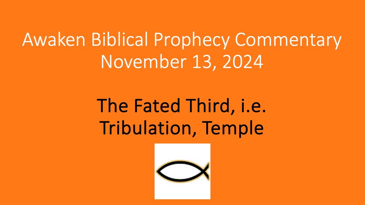 Awaken Biblical Prophecy Commentary - The Fated Third, i.e. Tribulation, Temple