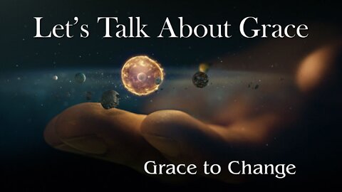 Let’s Talk About Grace: Grace To Change