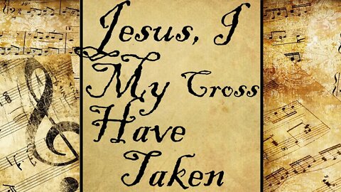 Jesus, I My Cross Have Taken | Hymn