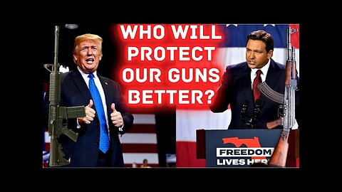 WHO IS BETTER FOR THE SECOND AMENDMENT, TRUMP OR DESANTIS?