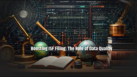 Unlocking Success: The Power of Data Quality in ISF Filing