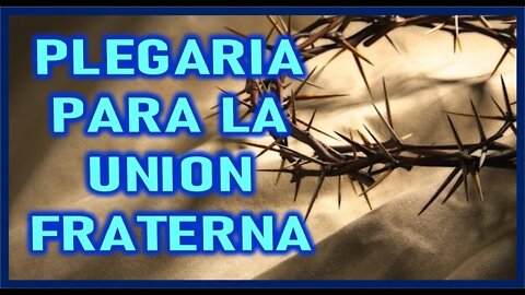 PLEGARIA PARA LA UNION FRATERNA