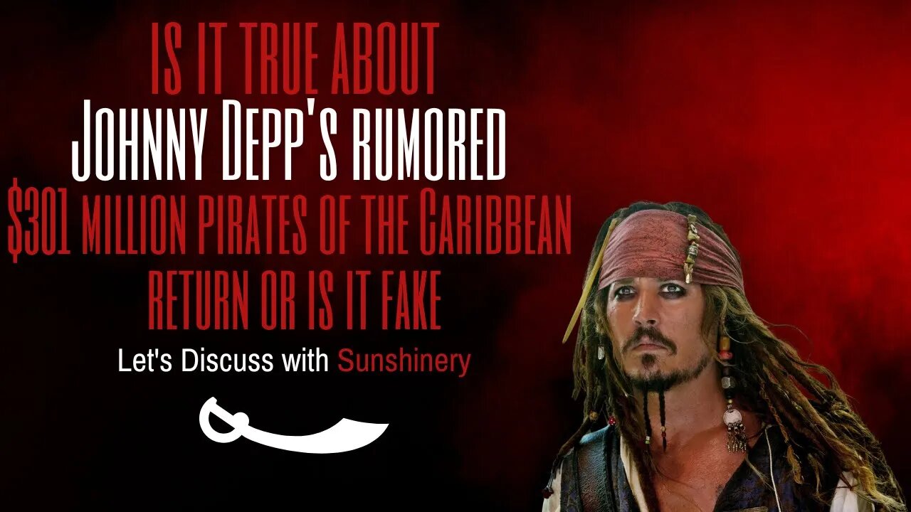 Is it True About Johnny Depp's Rumored $301 Million Pirates of the Caribbean Return or Is it Fake...