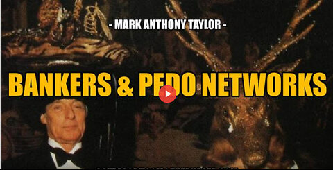 BANKERS, ASSASSINATIONS & PEDO NETWORKS -- Mark Anthony Taylor