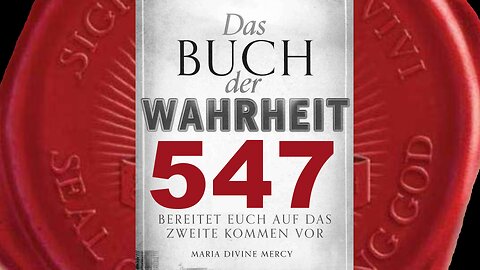 Jungfrau Maria: Allen Kindern Gottes steht eine wunderbare Zukunft bevor(Buch der Wahrheit Nr 547)