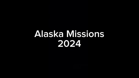 Alaska Missions 2024