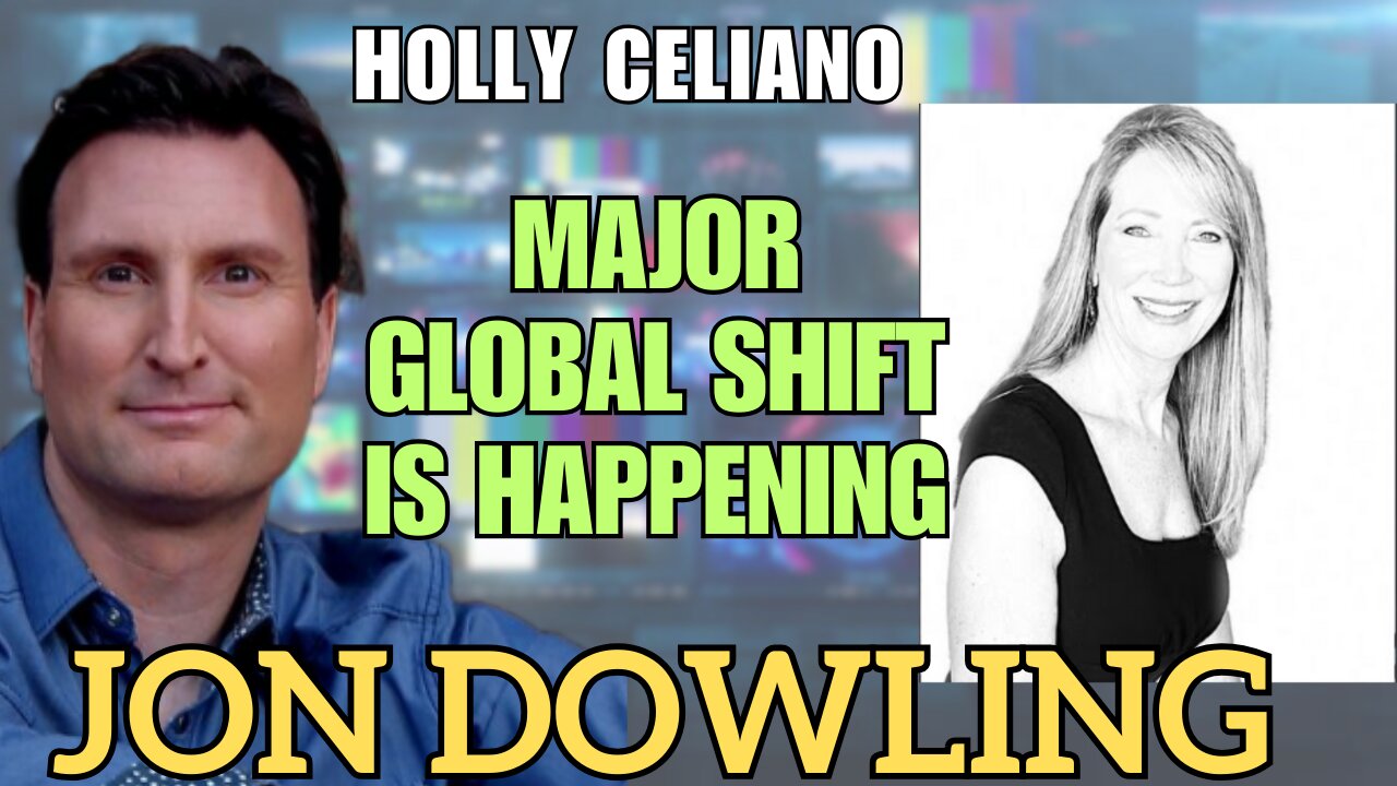 Jon Dowling & Holly Celiano Unveil the Latest Global Developments and Major Shifts!