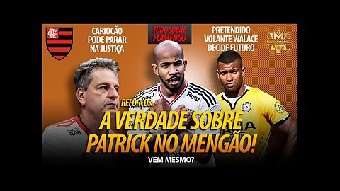 TRIBUNAL: FLAMENGO PODE LEVAR CARIOCA PRA JUSTIÇA! A VERDADE SOBRE PATRICK! RIVAL QUER DAR PERNADA