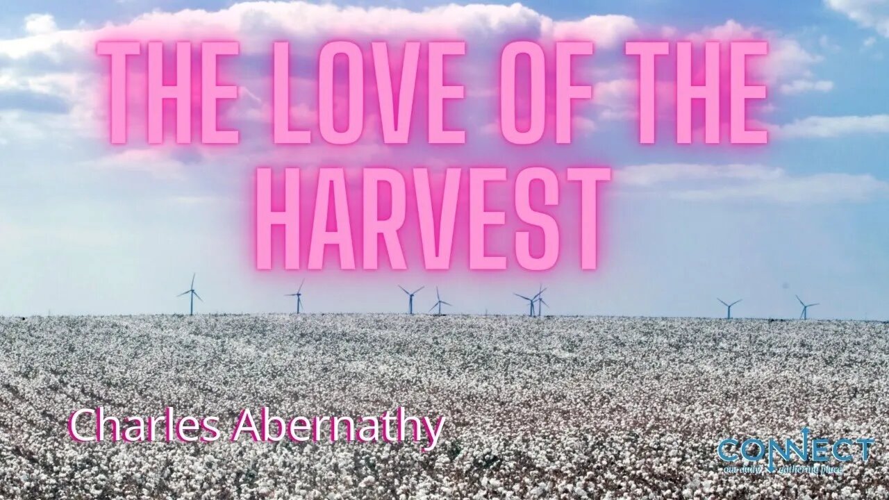 "The Love of the Harvest" - Charles Abernathy - CONNECT - 5/13/2022