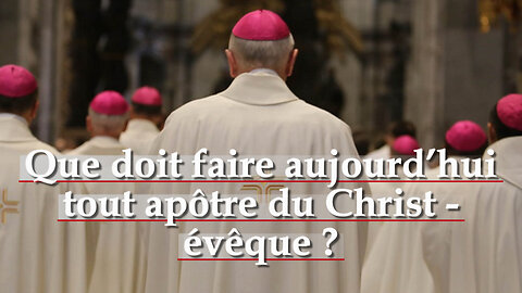 PCB : Que doit faire aujourd’hui tout apôtre du Christ - évêque ?