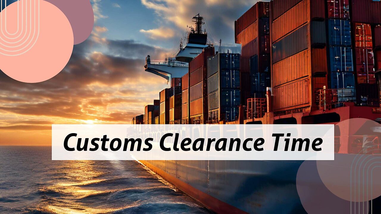 How Long Does Customs Clearance Take for Commercial Shipments? Find Out Now!