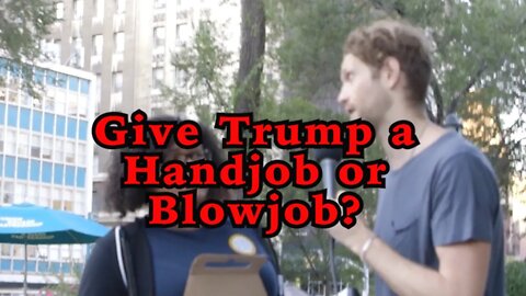 Would You Rather Give Trump a Handjob or a Blowjob