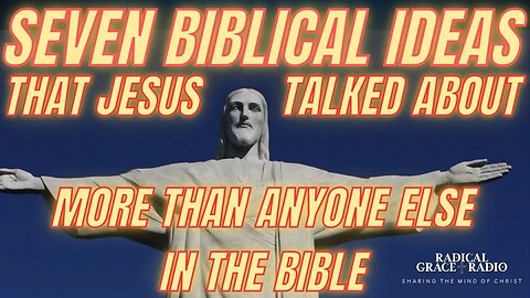 7 Biblical Ideas That Jesus Talked About More Than Anyone Else In The Bible