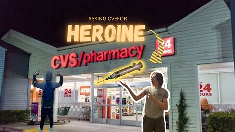 asking a cvs for heroine