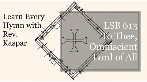 613 To Thee, Omniscient Lord of All ( Lutheran Service Book )