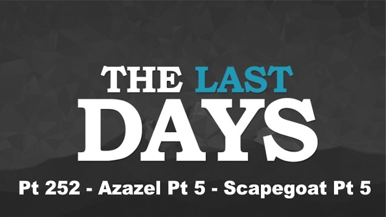 Azazel Pt 5 - Scapegoat Pt 5 - The Last Days Pt 252