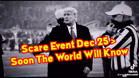 Scare Event Dec 25 > Soon The World Will Know