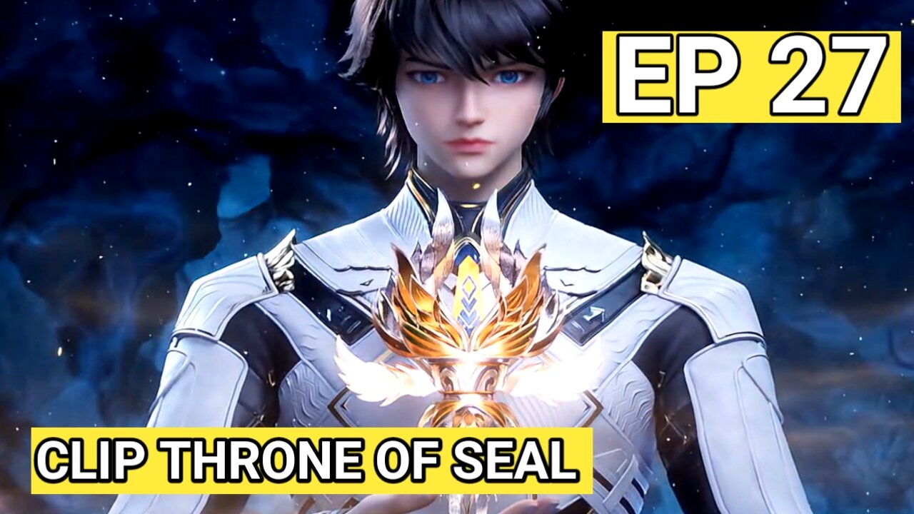 CLIP - Throne of Seal Episode 27 English Subtitle