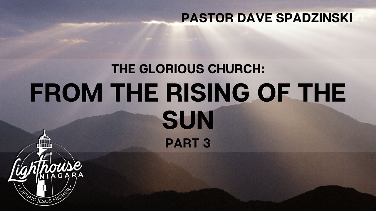 The Glorious Church: From The Rising Of The Sun - Pastor Dave Spadzinski