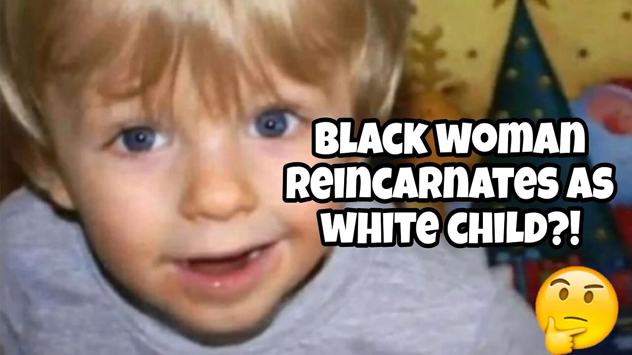 Black woman reincarnates as white child?!